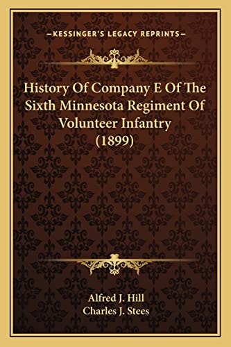 History Of Company E Of The Sixth Minnesota Regiment Of Volunteer Infantry (1899)
