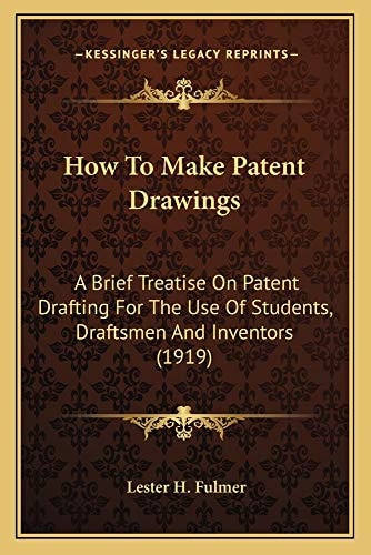 How To Make Patent Drawings: A Brief Treatise On Patent Drafting For The Use Of Students, Draftsmen And Inventors (1919)