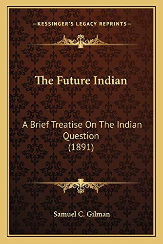 The Future Indian: A Brief Treatise On The Indian Question (1891)