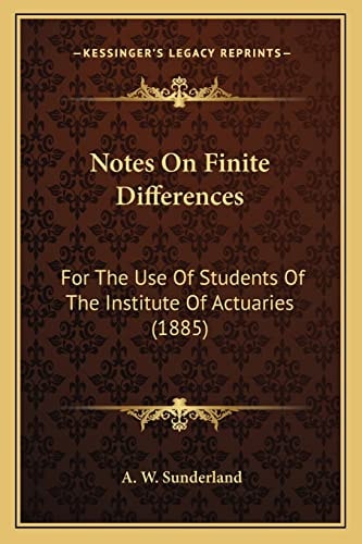 Notes On Finite Differences: For The Use Of Students Of The Institute Of Actuaries (1885)