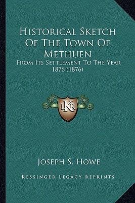 Historical Sketch Of The Town Of Methuen: From Its Settlement To The Year 1876 (1876)