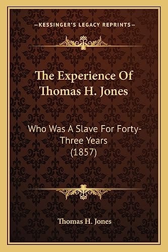 The Experience Of Thomas H. Jones: Who Was A Slave For Forty-Three Years (1857)