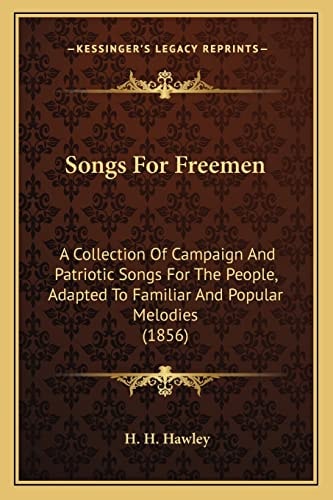 Songs For Freemen: A Collection Of Campaign And Patriotic Songs For The People, Adapted To Familiar And Popular Melodies (1856)