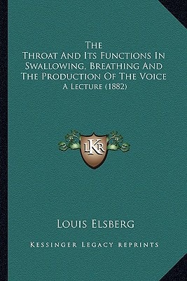 The Throat And Its Functions In Swallowing, Breathing And The Production Of The Voice: A Lecture (1882)