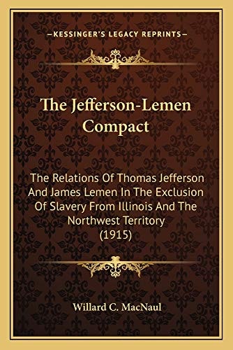 The Jefferson-Lemen Compact: The Relations Of Thomas Jefferson And James Lemen In The Exclusion Of Slavery From Illinois And The Northwest Territory (1915)