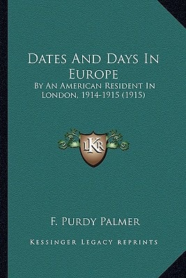 Dates And Days In Europe: By An American Resident In London, 1914-1915 (1915)