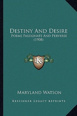 Destiny And Desire: Poems Passionate And Perverse (1908)
