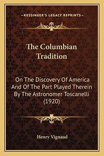 The Columbian Tradition: On The Discovery Of America And Of The Part Played Therein By The Astronomer Toscanelli (1920)