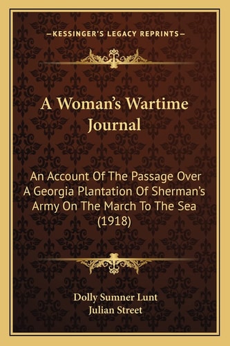A Woman's Wartime Journal: An Account Of The Passage Over A Georgia Plantation Of Sherman's Army On The March To The Sea (1918)