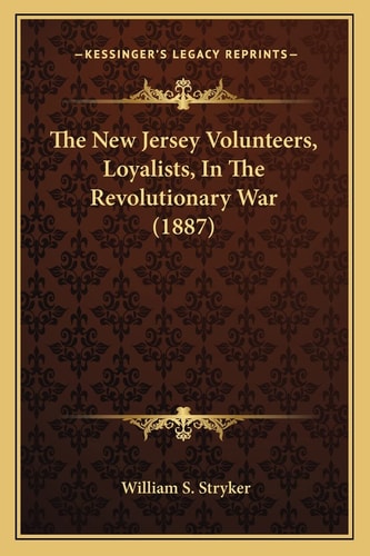 The New Jersey Volunteers, Loyalists, In The Revolutionary War (1887)