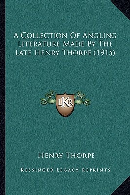 A Collection Of Angling Literature Made By The Late Henry Thorpe (1915)