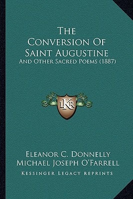 The Conversion Of Saint Augustine: And Other Sacred Poems (1887)