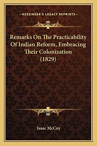 Remarks On The Practicability Of Indian Reform, Embracing Their Colonization (1829)