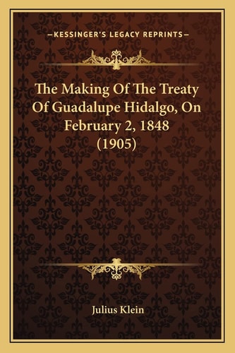 The Making Of The Treaty Of Guadalupe Hidalgo, On February 2, 1848 (1905)