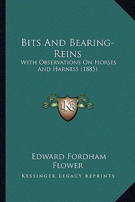 Bits And Bearing-Reins: With Observations On Horses And Harness (1885)