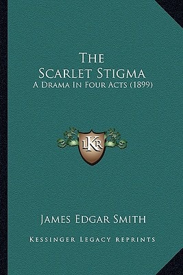 The Scarlet Stigma: A Drama In Four Acts (1899)