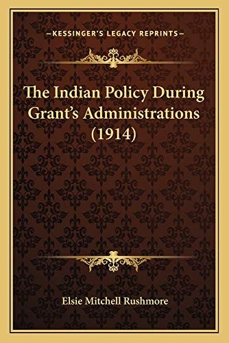 The Indian Policy During Grant's Administrations (1914)