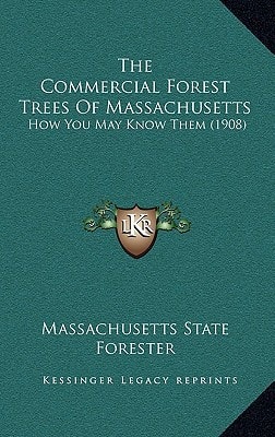 The Commercial Forest Trees Of Massachusetts: How You May Know Them (1908)
