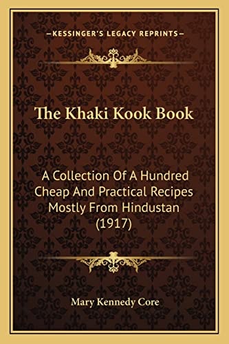 The Khaki Kook Book: A Collection Of A Hundred Cheap And Practical Recipes Mostly From Hindustan (1917)