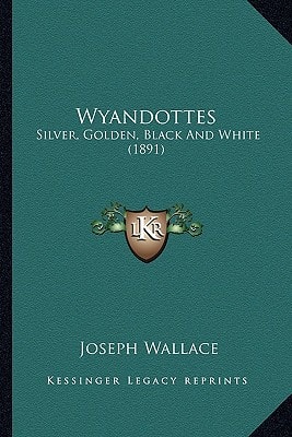 Wyandottes: Silver, Golden, Black And White (1891)