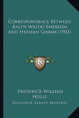 Correspondence Between Ralph Waldo Emerson And Herman Grimm (1903)