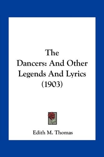 The Dancers: And Other Legends And Lyrics (1903)