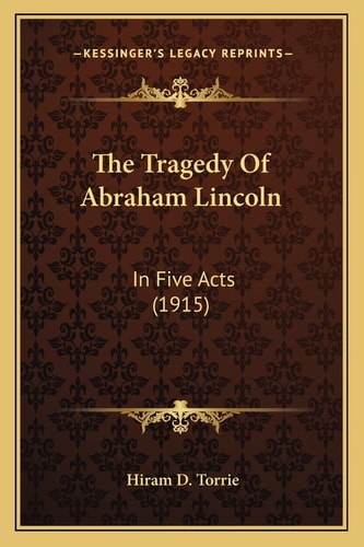 The Tragedy Of Abraham Lincoln: In Five Acts (1915)