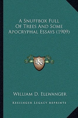 A Snuffbox Full Of Trees And Some Apocryphal Essays (1909)