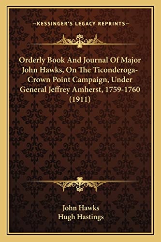 Orderly Book And Journal Of Major John Hawks, On The Ticonderoga-Crown Point Campaign, Under General Jeffrey Amherst, 1759-1760 (1911)