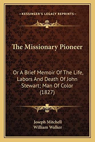 The Missionary Pioneer: Or A Brief Memoir Of The Life, Labors And Death Of John Stewart; Man Of Color (1827)