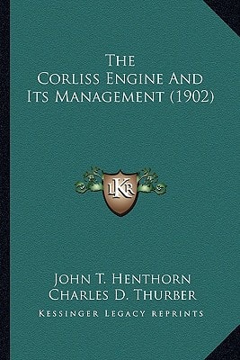 The Corliss Engine And Its Management (1902)
