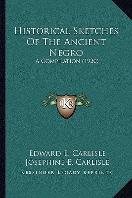 Historical Sketches Of The Ancient Negro: A Compilation (1920)