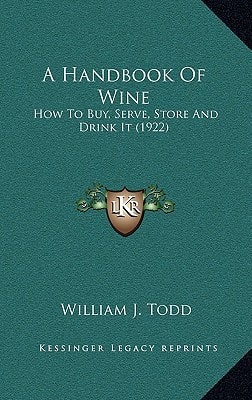 A Handbook Of Wine: How To Buy, Serve, Store And Drink It (1922)