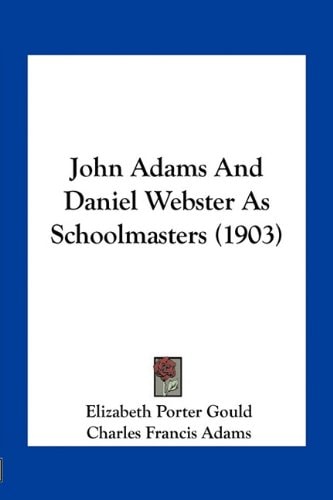 John Adams And Daniel Webster As Schoolmasters (1903)