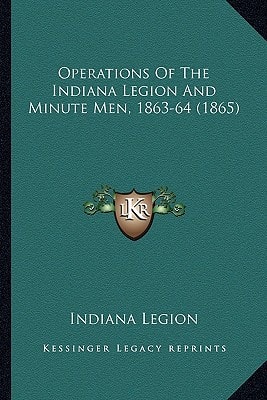 Operations Of The Indiana Legion And Minute Men, 1863-64 (1865)