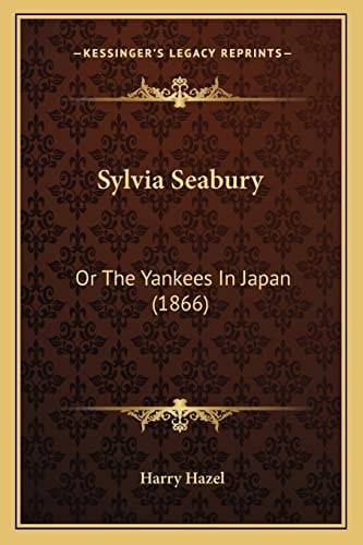 Sylvia Seabury: Or The Yankees In Japan (1866)