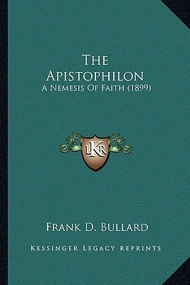 The Apistophilon: A Nemesis Of Faith (1899)
