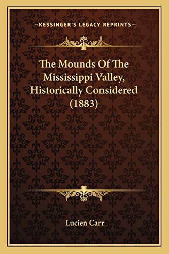 The Mounds Of The Mississippi Valley, Historically Considered (1883)