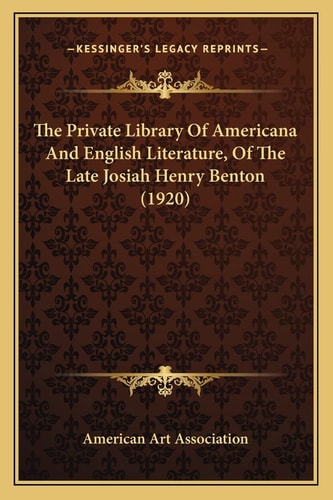 The Private Library Of Americana And English Literature, Of The Late Josiah Henry Benton (1920)