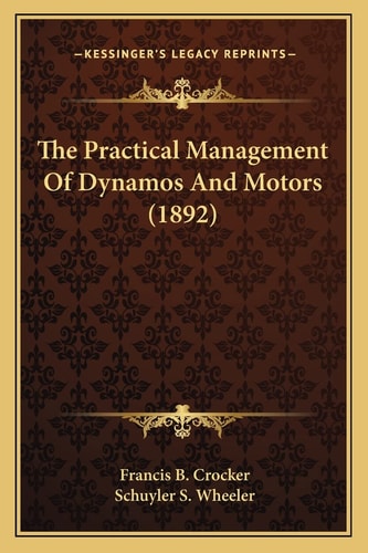 The Practical Management Of Dynamos And Motors (1892)