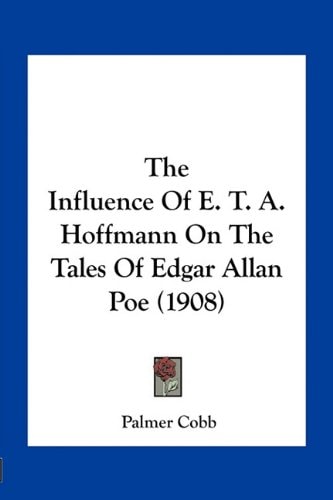 The Influence Of E. T. A. Hoffmann On The Tales Of Edgar Allan Poe (1908)