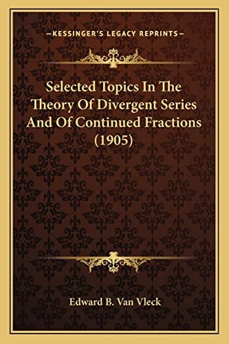 Selected Topics In The Theory Of Divergent Series And Of Continued Fractions (1905)