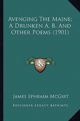 Avenging The Maine; A Drunken A. B. And Other Poems (1901)