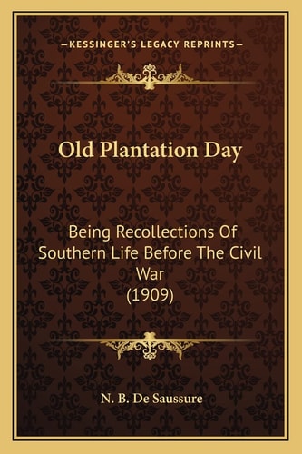 Old Plantation Day: Being Recollections Of Southern Life Before The Civil War (1909)