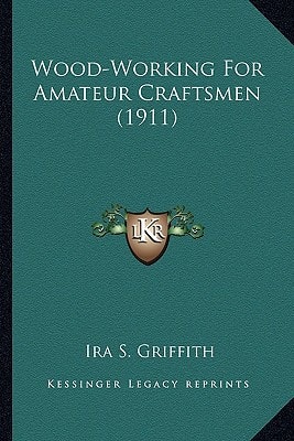 Wood-Working For Amateur Craftsmen (1911)