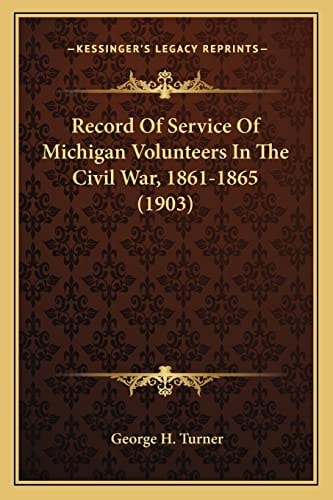 Record Of Service Of Michigan Volunteers In The Civil War, 1861-1865 (1903)