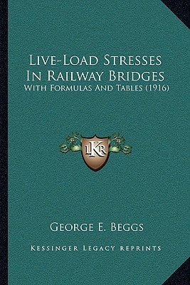 Live-Load Stresses In Railway Bridges: With Formulas And Tables (1916)