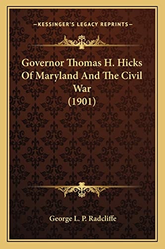 Governor Thomas H. Hicks Of Maryland And The Civil War (1901)