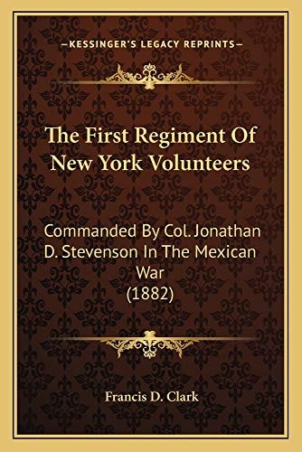 The First Regiment Of New York Volunteers: Commanded By Col. Jonathan D. Stevenson In The Mexican War (1882)