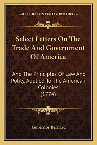Select Letters On The Trade And Government Of America: And The Principles Of Law And Polity, Applied To The American Colonies (1774)